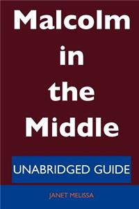 Malcolm in the Middle - Unabridged Guide