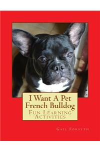 I Want A Pet French Bulldog