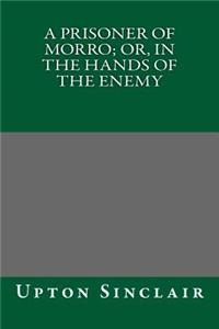 A Prisoner of Morro; Or, in the Hands of the Enemy