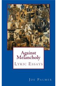Against Melancholy: Lyric Essays