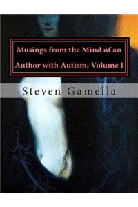 Musings from the Mind of an Author with Autism, Volume I