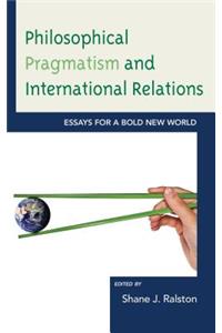 Philosophical Pragmatism and International Relations