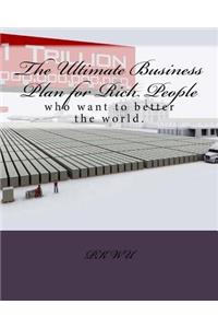Ultimate Business Plan for Rich People