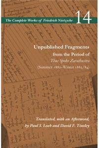 Unpublished Fragments from the Period of Thus Spoke Zarathustra (Summer 1882-Winter 1883/84)