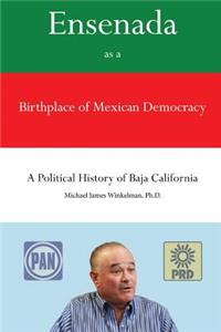 Ensenada as a Birthplace of Mexican Democracy