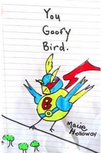 You Goofy Bird