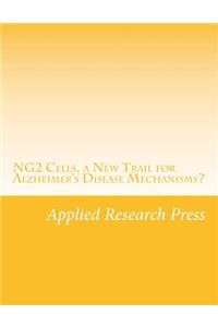Ng2 Cells, a New Trail for Alzheimer's Disease Mechanisms?