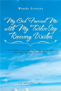 My God Favored Me with My Twelve-Step Recovery Wishes