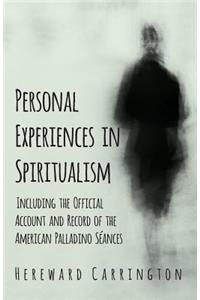 Personal Experiences in Spiritualism - Including the Official Account and Record of the American Palladino Séances