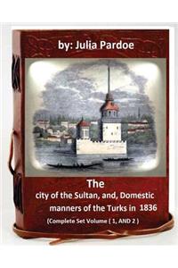 city of the Sultan, and, Domestic manners of the Turks in 1836