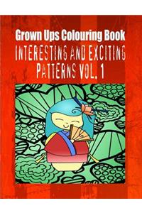 Grown Ups Colouring Book Interesting and Exciting Patterns Vol. 1
