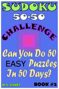 Sudoku 50-50 Challenge Book#2 Easy: Can you do 50 easy Sudoku puzzles in 50 days?