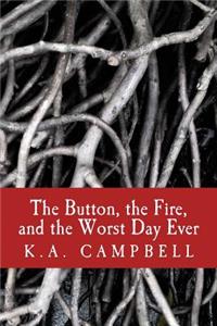 The Button, the Fire, and the Worst Day Ever