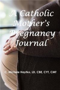 The Catholic Mother's Pregnancy Journal