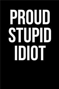 Proud Stupid Idiot