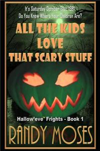 All the Kids Love That Scary Stuff