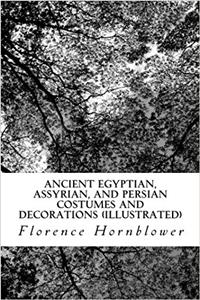 Ancient Egyptian, Assyrian, and Persian costumes and decorations (Illustrated)