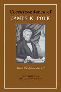 Correspondence of James K. Polk, Volume 12, January-July 1847