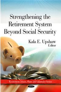 Strengthing the Retirement System Beyond Social Security