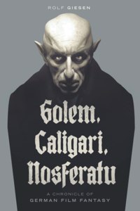 Golem, Caligari, Nosferatu - A Chronicle of German Film Fantasy