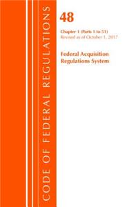 Code of Federal Regulations, Title 48 Federal Acquisition Regulations System Chapter 1 (1-51), Revised as of October 1, 2017