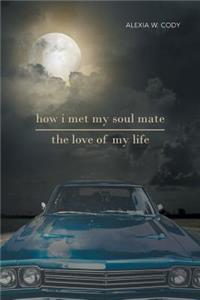 How I Met My Soul Mate-The Love of My Life