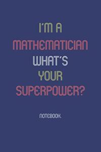 I'm A Mathematician What Is Your Superpower?: Notebook