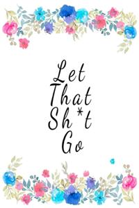 Let That Sh*t Go