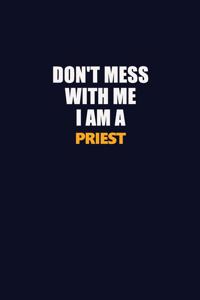 Don't Mess With Me I Am A Priest