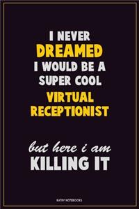 I Never Dreamed I would Be A Super Cool Virtual Receptionist But Here I Am Killing It