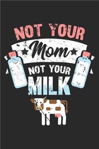 Not Your Mom Not Your Milk