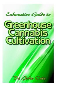 Exhaustive Guide to Greenhouse Cannabis Cultivation