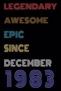 Legendary Awesome Epic Since December 1983 Notebook Birthday Gift For Women/Men/Boss/Coworkers/Colleagues/Students/Friends.