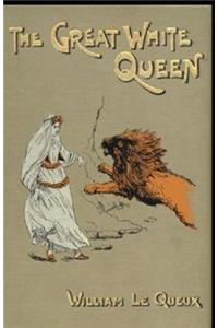 The Great White Queen by William Le Queux