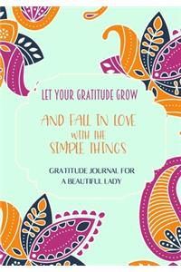 Let your gratitude grow and fall in love with the simple things. Gratitude journal for a BEAUTIFUL Lady.