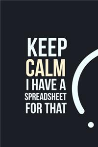 Keep Calm I have a Spreadsheet for that