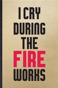 I Cry During the Fire Works