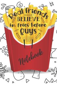 real friends believe in fries before guys