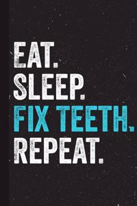Eat Sleep Fix Teeth Repeat