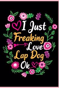 I Just Freaking Love Lap Dog Ok