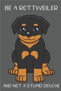 Be A Rottweiler And Not A Stupid Douche