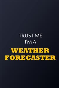 Trust Me I'm A weather forecaster Notebook - Funny weather forecaster Gift