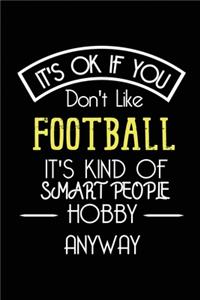 It's OK If You Don't Like Football It's Kind Of Smart People Hobby Anyway