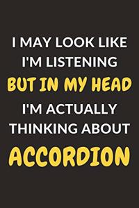 I May Look Like I'm Listening But In My Head I'm Actually Thinking About Accordion