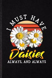 I Must Have Daisies Always and Always