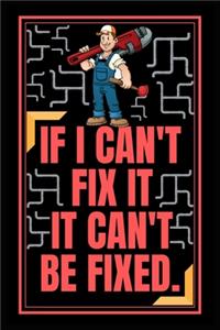 If I Can't Fix It It Can't Be Fixed.