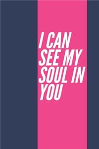 I Can See My Soul in You
