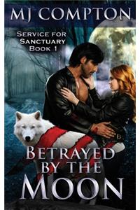 Betrayed by the Moon: Service for Sanctuary Book 1