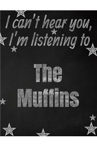 I can't hear you, I'm listening to The Muffins creative writing lined notebook