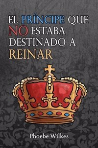 El príncipe que no estuvo destinado a reinar
